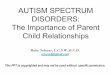 AUTISM SPECTRUM DISORDERS: The Importance of Parent Child ... · AUTISM SPECTRUM DISORDERS: The Importance of Parent Child Relationships Ruby Salazar, L.C.S.W.,B.C.D. rubysa2@gmail.com