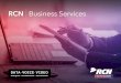 RCN Business Services€¦ · video, and network solutions to businesses of all sizes in Boston, Chicago, Philadelphia (Delaware County), Lehigh Valley (PA), New York City, and Washington,
