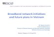 future plans in Vietnam - UN ESCAP · 3G licensing, licensing and trial mobile and ﬁxed WiMAX ... Up to 2020: 50 ‐60% of households have computer and broadband Internet access,