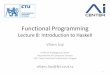 Functional Programming Lecture 1: Introduction€¦ · –early practical programming language –second oldest higher level language after Fortran •ML = Meta language (1970s) –Lisp