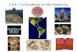 Unit: Civilizations in the Americas€¦ · The Inca Empire arose in the 1400s and lasted until the 1530s. In the 1500s the empire stretched almost the length of the Andes mountains