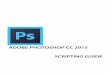 Adobe Photoshop CC 2015 Scripting Guide...in the three reference manuals provided with this installation: Adobe Photoshop CC 2015 AppleScript Scripting Reference, Adobe Photoshop CC