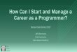 How Can I Start and Manage a Career as a Programmer? · • Introduction to Web Development • HTML, CSS, JavaScript • Front-End Web Development • HTML, CSS, JavaScript, Bootstrap,
