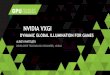 NVIDIA VXGIon- NVIDIA VXGI DYNAMIC GLOBAL ILLUMINATION FOR GAMES . OUTLINE What is VXGI Algorithm Overview