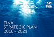 FINA STRATEGIC PLAN 2018 – 2021FINA STRATEGIC PLAN 2018 – 2021 FINA Headquarters Chemin de Bellevue 24a/24b CH - 1005 Lausanne SWITZERLAND Tel: (+41-21) 310 47 10 Fax: (+41-21)