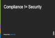 Compliance != Security - USENIX · Compliance != Security but we used it anyway and improved the way we deliver devops security for agile ... Similarities with the “Spotify Model”