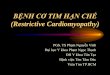 BỆNH CƠ TIM HẠN CHẾ (Restrictive Cardiomyopathy)phamnguyenvinh.org › wp-content › uploads › 2019 › 01 › Benh-co-tim … · PHÂN LOẠI BCT HẠN CHẾ (1) Cơ tim