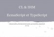 CL & IHM EcmaScript et TypeScriptiihm.imag.fr/.../L3MIAGE/Valence/L3-02-TypeScript.pdf · TypeScript Pour ce cours: TypeScript Permet d’éviter un certain nombre d’erreurs “de