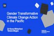 Gender Transformative Climate Change Action in the Pacificdevpolicy.org/2018-Pacific-Update/Presentations and... · 3. Enablers of gender transformative climate change action in the