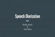 Speech Diarization - University of Rochester · Z. Zhou, Y. Zhang and Z. Duan, "Joint Speaker Diarization and Recognition Using Convolutional and Recurrent Neural Networks," 2018