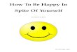 How To Be Happy In Spite Of Yourself To Be... · Spite Of Yourself by David A. Beck How To Be Happy - page 1. Lesson 1 - "Don't Worry, Be Happy" 1. Read Luke 2:10. What did the angels
