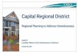 Capital Regional District - CAEH Conference · 2017-12-01 · Capital Regional District Regional Planning to Address Homelessness CAEH17 Canadian Alliance to End Homelessness Conference