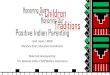 Positive Indian Parenting - Wellness Courts our Children... · Positive Indian Parenting Leah Lopez, LMSW MarySue Soto, Education Coordinator ... and were happy that they completed
