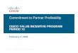 CISCO VALUE INCENTIVE PROGRAM PERIOD 13 · Cisco Value Incentive Program Period 13 Program Enhancements For FY’09. Presentation ... the network. End-users are increasingly selecting