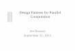 Design Patterns for Parallel Computation · 2011-09-26 · Design Patterns: Definitions •Design Patterns – A set of architecture level specifications for the logical units of