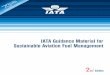 IATA Guidance Material For Sustainable Aviation Fuel ... · „BioGuide‟. With the rapidly evolving technical and certification landscape for SAF fuel it was decided to update this
