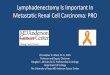 Lymphadenectomy Is Important In Metastatic Renal Cell … · 2014-05-14 · Identifying Patients who will Not Benefit from Cytoreductive Nephrectomy: MDACC • 566 pts undergoing