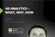 HR ANALYTICS WHAT, WHY, HOW › 2015 Meetings › Sparkhound - HR... · HR ANALYTICS – WHAT, WHY, HOW August 2015 Rusty Frioux, Analytics Strategist