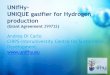UNIfHy- UNIQUE gasifier for Hydrogen production · Biomass-to-hydrogen (Thermochrmical route) •Duration: 09-01-2012 / 08-31-2015 •Budget: Total budget= 3,555,652.00 € , FCH
