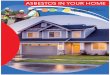 ASBESTOS IN YOUR HOME3 Asbestos in Your Home The mere presence of asbestos in a home or building is not hazardous. However, asbestos materials may become damaged and release fibers
