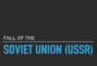 FALL OF THE SOVIET UNION (USSR) · soviet union (ussr) fall of the . background } problems facing the ussr