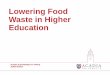 Lowering Food Waste in Higher Education - DivertNS · Acadia Sustainability Office 52 University Avenue Acadia University Wolfville, NS, Canada B4P 2R6 T: 902-585-1932 E: jodie.noiles@acadiau.ca