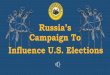 Russia’s Campaign Influence U.S. Elections€¦ · Influence U.S. Elections Russia’s Campaign To. Don’t fall for it ! Military Operations. Resources Economic Political Military