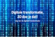 Digitale transformatie, ZO doe je dat! · 2017-06-25 · Slechts een op de vijfleidinggevenden toont digitaal leiderschap, baseert zich op data bij beslissingen en ope- op transparante