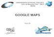 GOOGLE MAPS - WordPress.com · Aula 08. Google Maps • Google Maps é um serviço gratuito de pesquisa e visualização de mapas e imagens de satélite da Terra desenvolvido pela