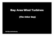 Bay Area Wind Turbineswind-works.org/cms/fileadmin/user_upload/Files/... · Boston Area Wind Turbines (Partial) Paul Gipe, wind-works.org Logan Airport Deer Island: 2x 600 kW Hull: