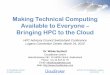Bringing HPC to the Cloud - HPC-AI Advisory Council …HPC in the Cloud Wish Lists • End users: – Easy and cost-efficient access to the applications of interest – Can focus on