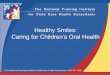Healthy Smiles: Caring for Children’s Oral Health › child-care-health-consultants... · 2016-10-20 · Provide a healthy, balanced diet consisting of a variety of foods. Avoid