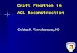 Graft Fixation in ACL Reconstruction · A time interval of unknown duration exists between time zero (when graft fixation is the weakest link) and adequate biologic incorporation