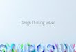 Design Thinking Solved - Adobe Inc.€¦ · Design Thinking is an iterative and non-linear process in which we seek to understand the user, challenge assumptions, and redefine problems