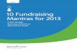 10 Fundraising Mantras for 2013 Final · 10 Fundraising Mantras for 2013 3 2. I will get mobile. 2013 is the year you must make it easy for your supporters (and those you serve) to