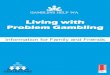 Living with Problem Gambling - Home - Centrecare...Living with Problem Gambling Centrecare would like to acknowledge all the family and friends living with problem gambling who have