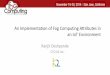 An Implementation of Fog Computing Attributes in an IoT … · 2014-11-19 · An Implementation of Fog Computing Attributes in an IoT Environment Ranjit Deshpande CTO K2 Inc. Introduction