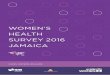 WOMEN’S HEALTH SURVEY 2016 JAMAICA · CAROL WATSON WILLIAMS WOMEN’S HEALTH SURVEY 2016 JAMAICA Statistical Institute of Jamaica. UN Women is the UN organisation dedicated to gender
