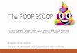 The POOP SCOOP · AKSHATA MOGHE MD,PHD DIVISION OF GASTROENTEROLOGY, HEPATOLOGY AND NUTRITION. Objective. Describe how different stool characteristics can guide diagnosis and decision