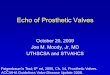 Echo of Prosthetic Valves - DoctorMoody.com · Echo of Prosthetic Valves October 20, 2009 Joe M. Moody, Jr, MD UTHSCSA and STVAHCS Feigenbaum’s Text; 6th ed, 2005, Ch. 14, Prosthetic
