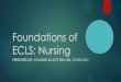 Foundations of ECLS: Nursing · Bedside ECMO Cannulation is becoming common practice Requires multidisciplinary teamwork Nursing judgment is crucial and critical in all ECMO patients