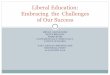 Liberal Education: Embracing the Challenges of Our Success THE... · Liberal Education: Embracing the Challenges of Our Success. Why We Are Doing This Panel Different background experiences