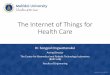 The Internet of Things for Health Care - spectrum.nbtc.go.thspectrum.nbtc.go.th/eventreg/iot2017/docs/05_iot_healthcare.pdf · IoT for Healthcare Trends •Potential applications:
