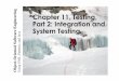 Chapter 11, Testing, g Part 2: Integration and System Testing€¦ · • Unit tests only test the unit in isolation • Many failures result from faults in the interaction of subsystems