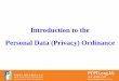 Introduction to the Personal Data (Privacy) Ordinance · (HK$) Maximum Imprisonment Non-Compliance 500,000 3 years Non-Compliance if the personal data is provided to third party for