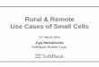 Rural & Remote Use Cases of Small Cells · Rural & Remote Use Cases of Small Cells 2nd March, 2015 Aya Mukaikubo SoftBank Mobile Corp. Confidential Solution for Wireless backhaul