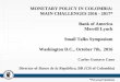 MONETARY POLICY IN COLOMBIA: MAIN CHALLENGES 2016 - … · MONETARY POLICY IN COLOMBIA: MAIN CHALLENGES 2016 - 2017* Bank of America Merrill Lynch Small Talks Symposium Washington