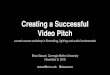 Creating a Successful Video Pitch - CMU...Creating a Successful Video Pitch a crash course workshop in ﬁlmmaking, lighting and audio fundamentals Brian Staszel, Carnegie Mellon UniversityMy