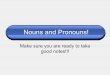 Nouns and Pronouns! - shelton.msheltonm.com/sitebuildercontent/sitebuilderfiles/lessongrammar... · Nouns and Pronouns! Make sure you are ready to take good notes!!! Nouns • A noun