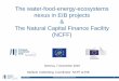 The water-food-energy-ecosystems nexus in EIB projects The … · 2016-12-09 · nexus in EIB projects & The Natural Capital Finance Facility (NCFF) 09/12/2016 European Investment